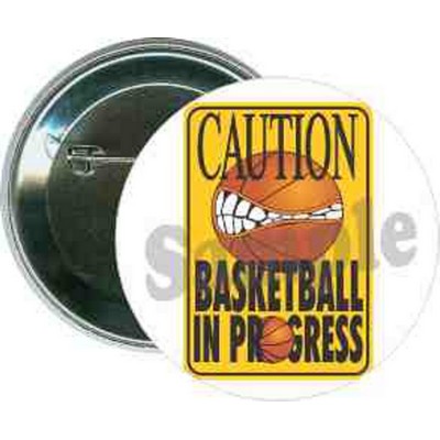 Basketball - Caution, Basketball in Progress - 2 1/4 Inch Round Button