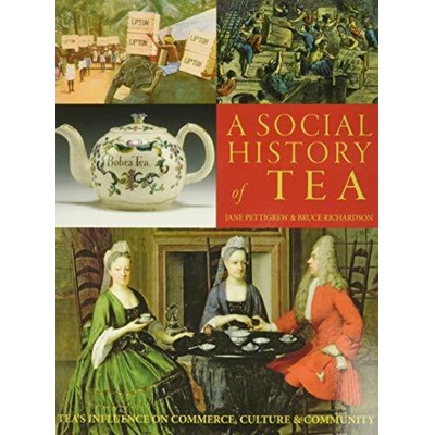 A Social History of Tea (Tea's Influence on Commerce, Culture & Community)