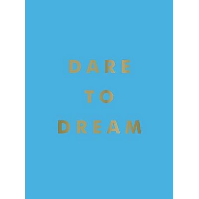 Dare to Dream (Inspiring Quotes for a Phenomenal Future)