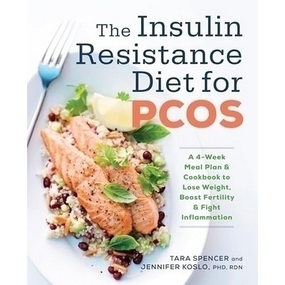 The Insulin Resistance Diet for PCOS (A 4-Week Meal Plan and Cookbook to Lo