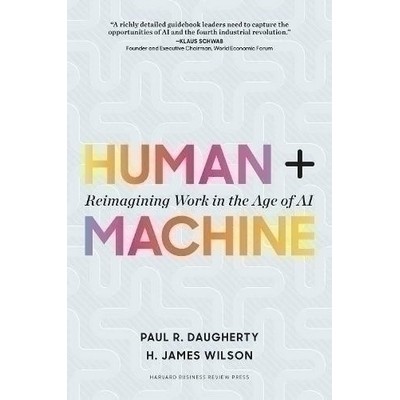 Human + Machine (Reimagining Work in the Age of AI)