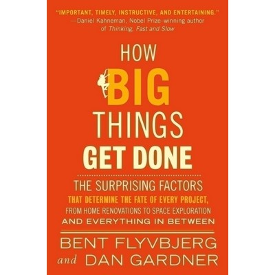 How Big Things Get Done (The Surprising Factors That Determine the Fate of