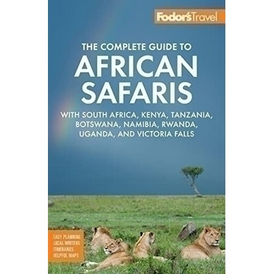 Fodor's The Complete Guide to African Safaris (with South Africa, Kenya, Ta
